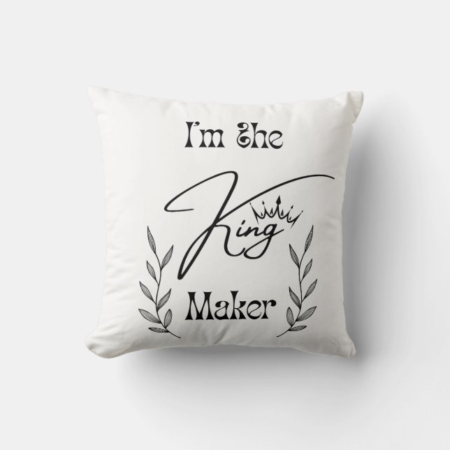 Ich bin das King Maker Throw Kissen (Vorderseite)