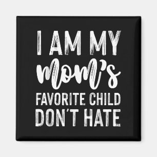 Ich bin das Lieblingskind meiner Mama Hasse kein F Magnet