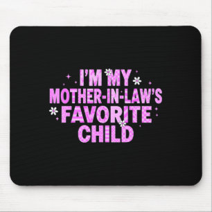 Ich bin das Lieblingskind meiner Schwiegermutter Mousepad