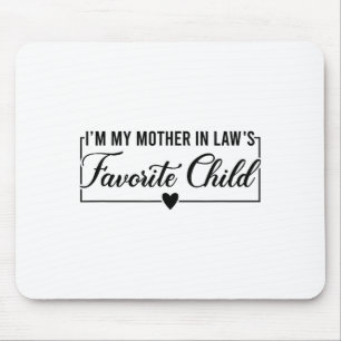 Ich bin das Lieblingskind meiner Schwiegermutter, Mousepad