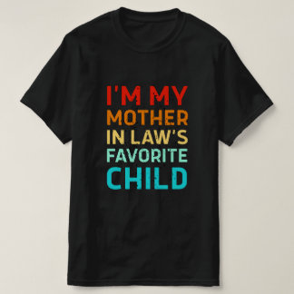 ich bin das Lieblingskind meiner Schwiegermutter,  T-Shirt