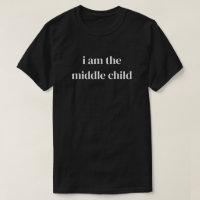 Ich bin das mittlere Kind lustiges Zitat T-Shirt