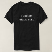 Ich bin das mittlere Kind lustiges Zitat T-Shirt