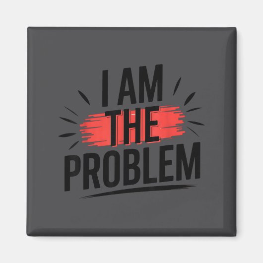 Ich bin das Problem Lustiger Spruch Magnet (Vorne)