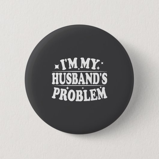 Ich bin das Problem meines Mannes Lustiger Ehefrau Button (Vorderseite)