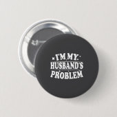 Ich bin das Problem meines Mannes Lustiger Ehefrau Button (Vorne & Hinten)