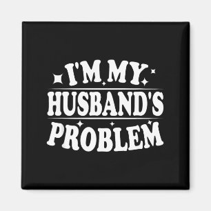 Ich bin das Problem meines Mannes Lustiger Ehefrau Magnet