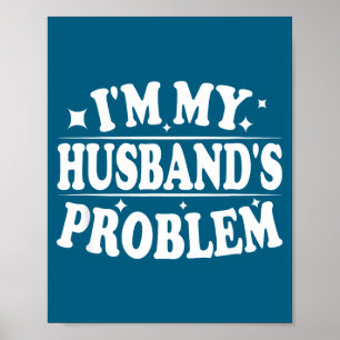Ich bin das Problem meines Mannes Lustiger Ehefrau Poster