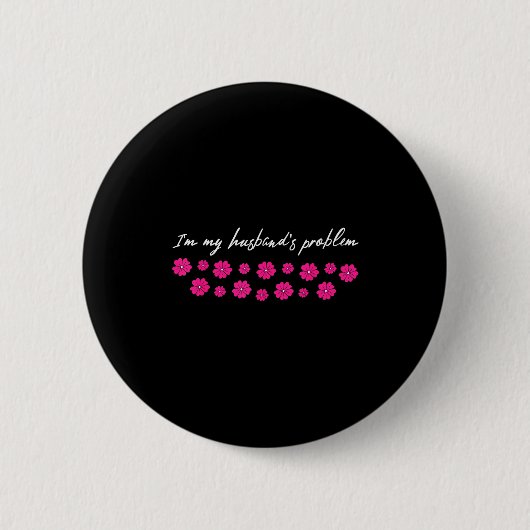 Ich bin das Problem meines Mannes Lustiger Spruch Button (Vorderseite)