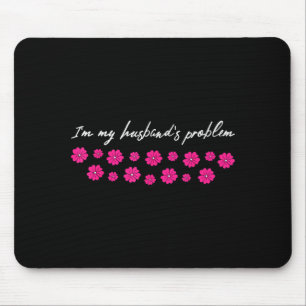Ich bin das Problem meines Mannes Lustiger Spruch  Mousepad