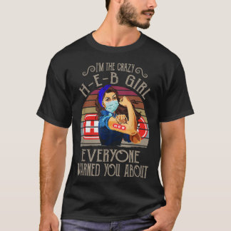 Ich bin das verrückte HEB Girl, das dich alle vor  T-Shirt
