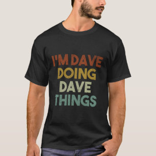 Ich bin Dave, der Dave etwas Funny First Name Dave T-Shirt