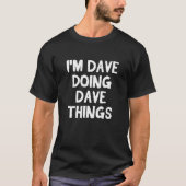 Ich bin Dave und mache Dave-Dinge T-Shirt (Vorderseite)