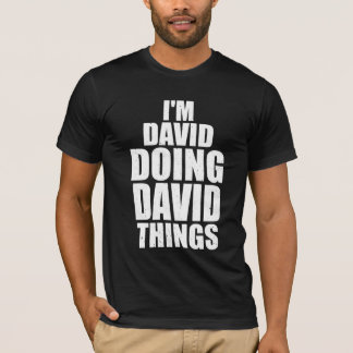 Ich bin david, Dinge zu tun T-Shirt