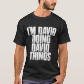 Ich bin David Doing David Things Funny Quote T-Shirt (Vorderseite)