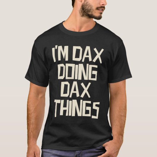 Ich bin Dax und mache Dax-Dinge T-Shirt (Vorderseite)