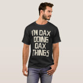 Ich bin Dax und mache Dax-Dinge T-Shirt (Vorne ganz)