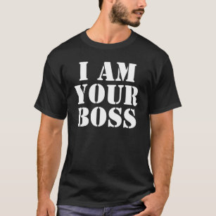 Ich bin dein Boss.Gestaltet T-Shirt