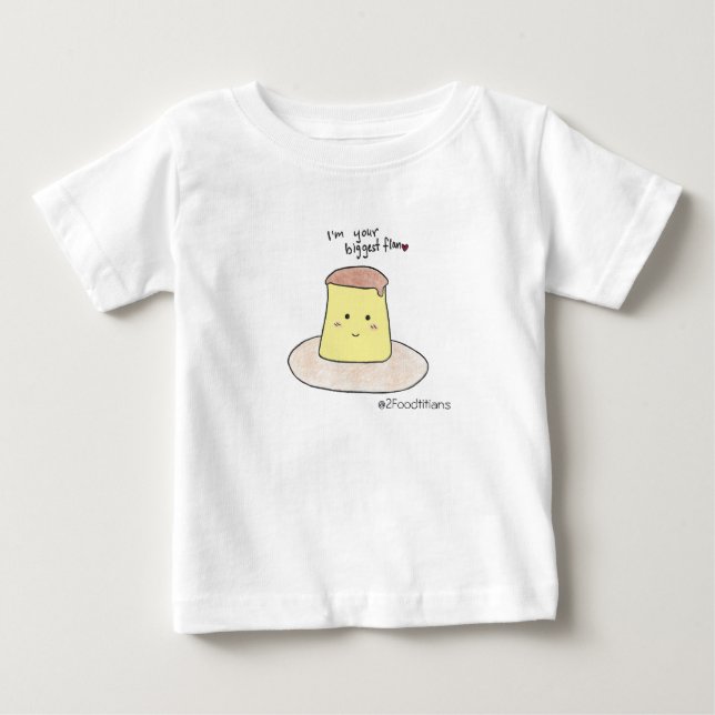 Ich bin dein größter Flan Baby T - Shirt (Vorderseite)