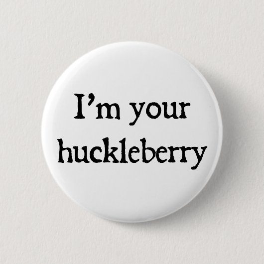 Ich bin dein Huckleberry Button (Vorderseite)