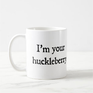 Ich bin dein Huckleberry Kaffeetasse