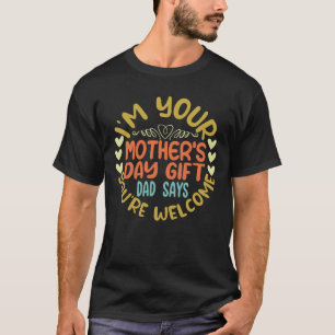 Ich bin dein Muttertagsgeschenk Vater sagt, du bis T-Shirt