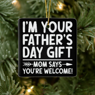 Ich bin dein Vatertagsgeschenk Mama sagt du bist w Keramikornament