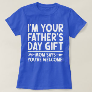Ich bin dein Vatertagsgeschenk Mama sagt du bist w T-Shirt