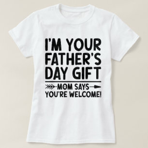 Ich bin dein Vatertagsgeschenk Mama sagt du bist w T-Shirt