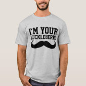 ICH BIN DEINE HUCKLEBERRY MÄNNER, IHRE FUNNEN T - T-Shirt (Vorderseite)