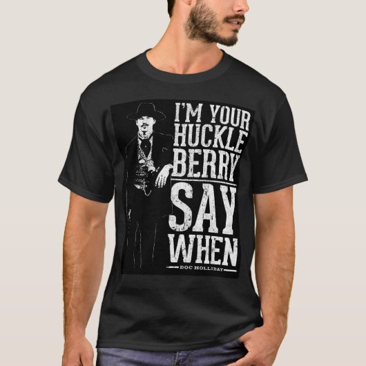 Ich bin deine Huckleberry - sagen Sie, wann T-Shirt (Vorderseite)