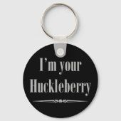 Ich bin deine Huckleberry Schlüsselanhänger (Vorderseite)