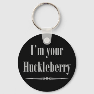 Ich bin deine Huckleberry Schlüsselanhänger