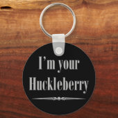 Ich bin deine Huckleberry Schlüsselanhänger (Vorderseite)