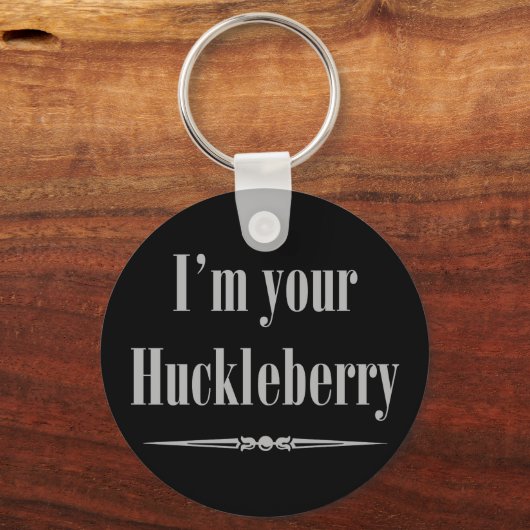 Ich bin deine Huckleberry Schlüsselanhänger (Vorderseite)