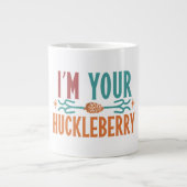 "Ich bin deine Huckleberry"-Tasse. Jumbo-Tasse (Vorderseite)