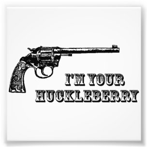 Ich bin deine Huckleberry-Western-Waffe Fotodruck