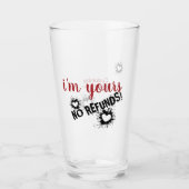 Ich bin deine, keine Rückerstattung Glass Cup Glas (Vorderseite)