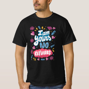 Ich bin deine, keine Rückerstattungen T-Shirt
