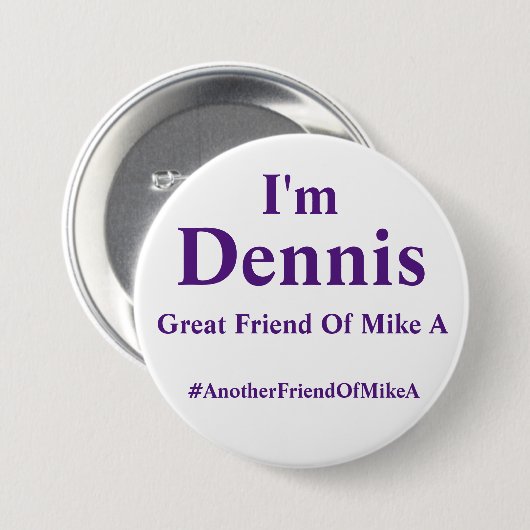 Ich bin Dennis - ein anderer Freund von Mike A Button (Vorne & Hinten)
