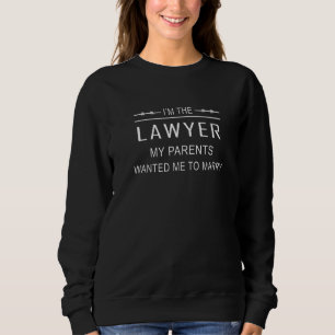 Ich bin der Anwalt, den meine Eltern mir Gewollt h Sweatshirt