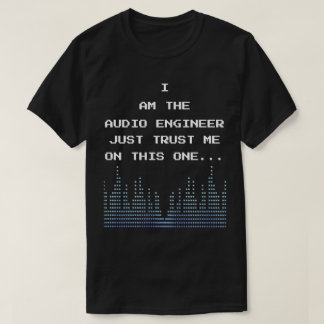 Ich bin der Audio Engineer und vertraue mir auf di T-Shirt