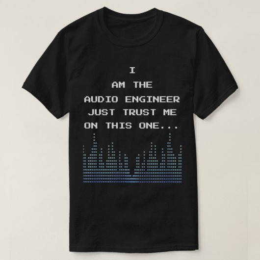 Ich bin der Audio Engineer und vertraue mir auf di T-Shirt (Design vorne)