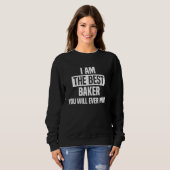 Ich bin der beste Bäcker, den Sie je treffen werde Sweatshirt (Vorne ganz)