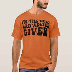 ich bin der beste Geber schlechter Ratschläge T-Shirt