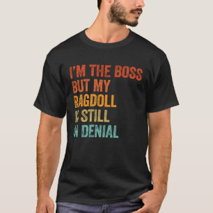 Ich bin der Boss, aber mein Ragdoll ist immer noch T-Shirt