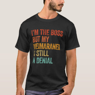 Ich bin der Boss, aber mein Weimaraner ist noch im T-Shirt