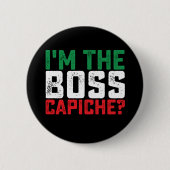 Ich bin der Boss Capiche Funny Italienisch Button (Vorderseite)