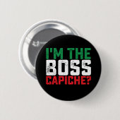 Ich bin der Boss Capiche Funny Italienisch Button (Vorne & Hinten)