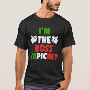 Ich bin der Boss Capiche Italienisches Sprichwort T-Shirt